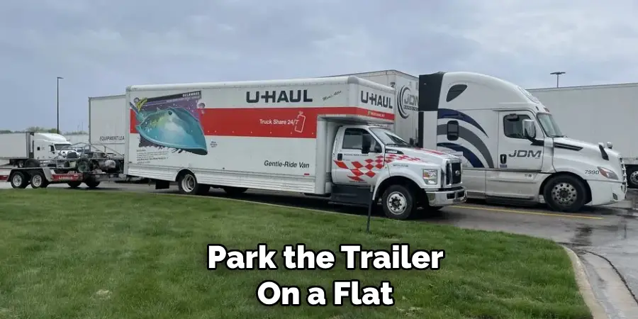Park the Trailer
On a Flat