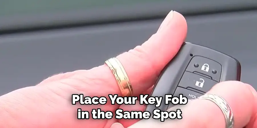 Place Your Key Fob in the Same Spot