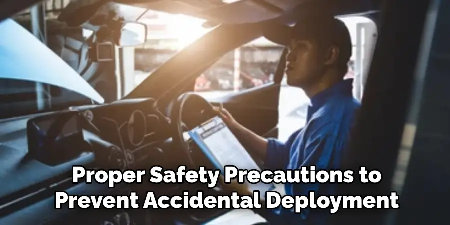 Proper Safety Precautions to
Prevent Accidental Deployment