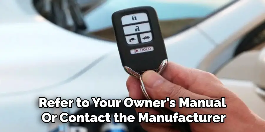 Refer to Your Owner's Manual
Or Contact the Manufacturer