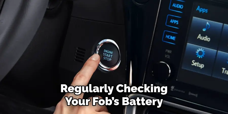 Regularly Checking Your Fob’s Battery
