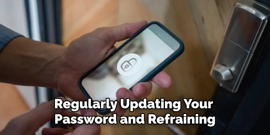 Regularly Updating Your 
Password and Refraining