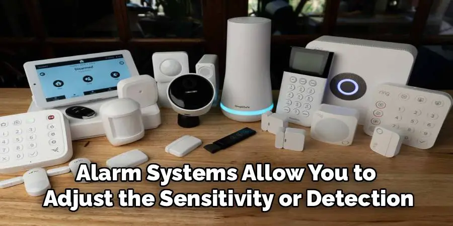Alarm Systems Allow You to 
Adjust the Sensitivity or Detection