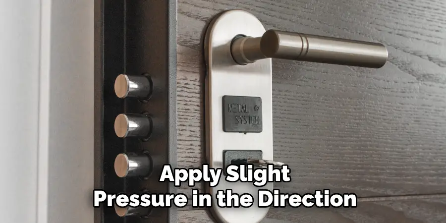 Apply Slight Pressure in the Direction