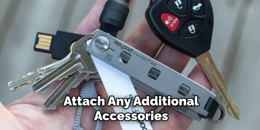 Attach Any Additional
Accessories