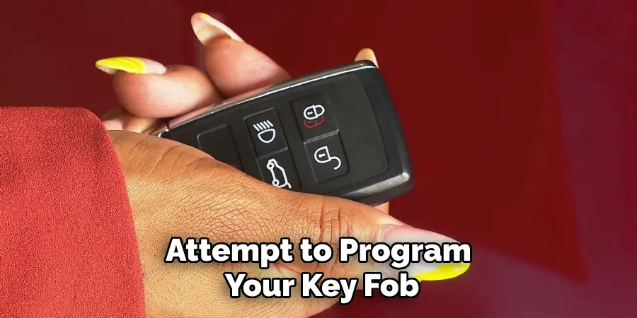 Attempt to Program 
Your Key Fob