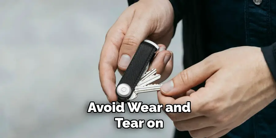 Avoid Wear and
Tear on