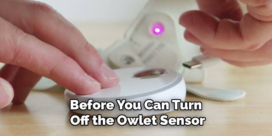 Before You Can Turn 
Off the Owlet Sensor