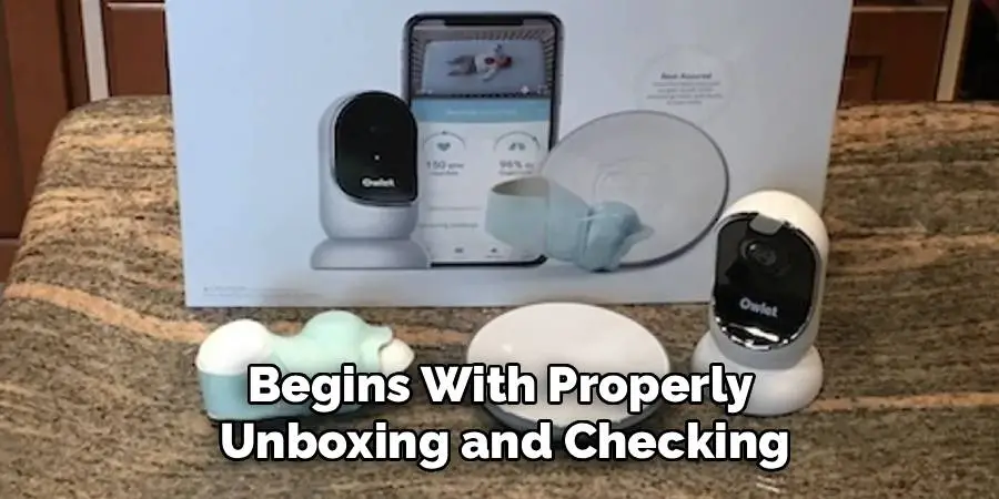 Begins With Properly 
Unboxing and Checking