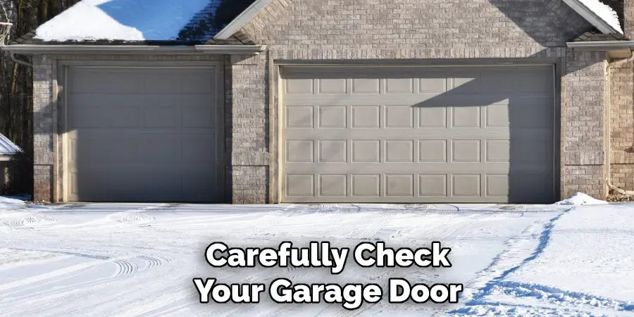 Carefully Check
Your Garage Door