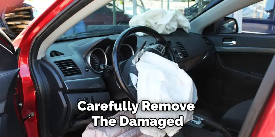 Carefully Remove 
The Damaged