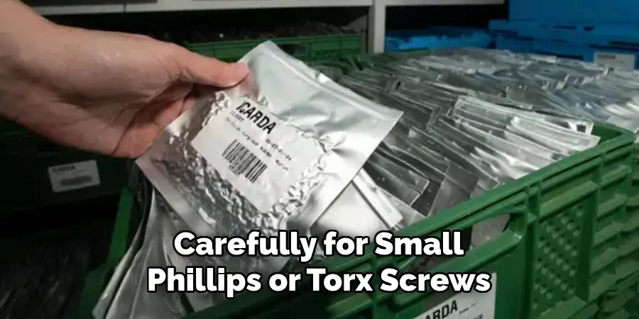 Carefully for Small Phillips or Torx Screws