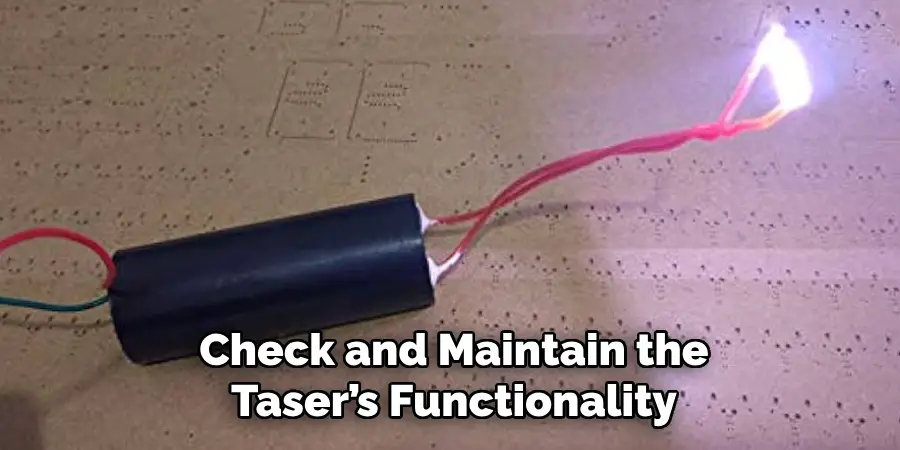 Check and Maintain the
Taser’s Functionality