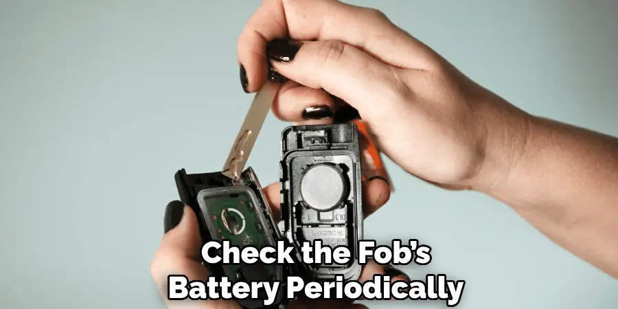 Check the Fob’s
Battery Periodically