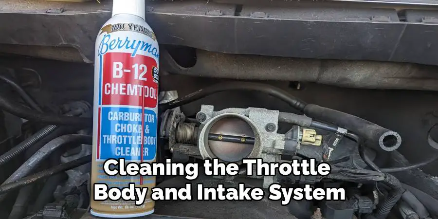 Cleaning the Throttle
Body and Intake System