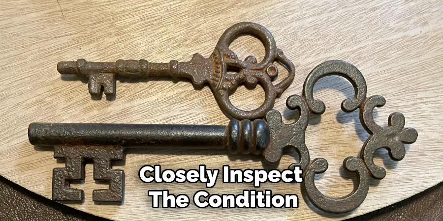 Closely Inspect 
The Condition