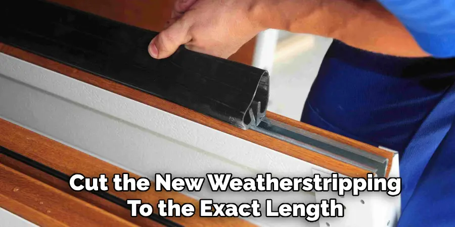 Cut the New Weatherstripping
To the Exact Length