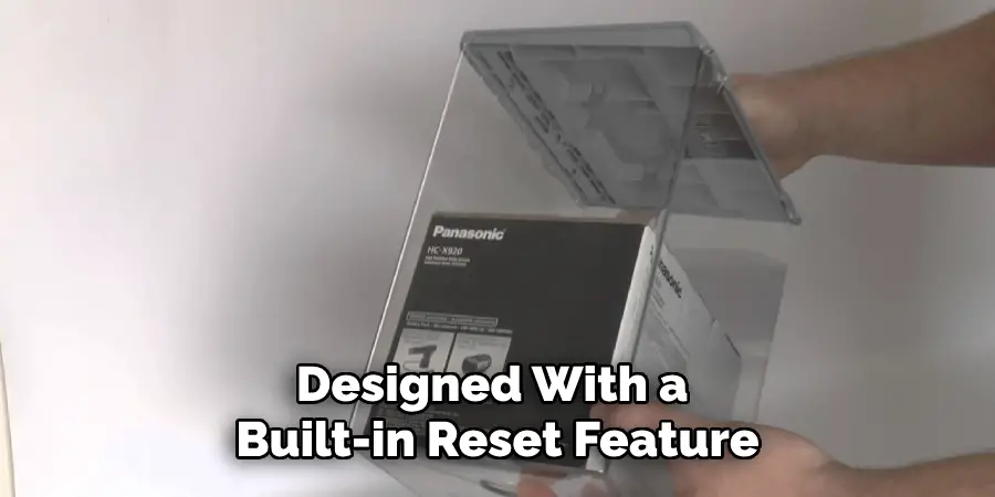 Designed With a 
Built-in Reset Feature