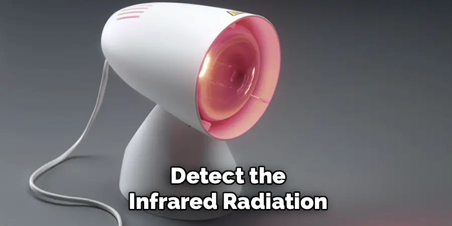 Detect the
Infrared Radiation