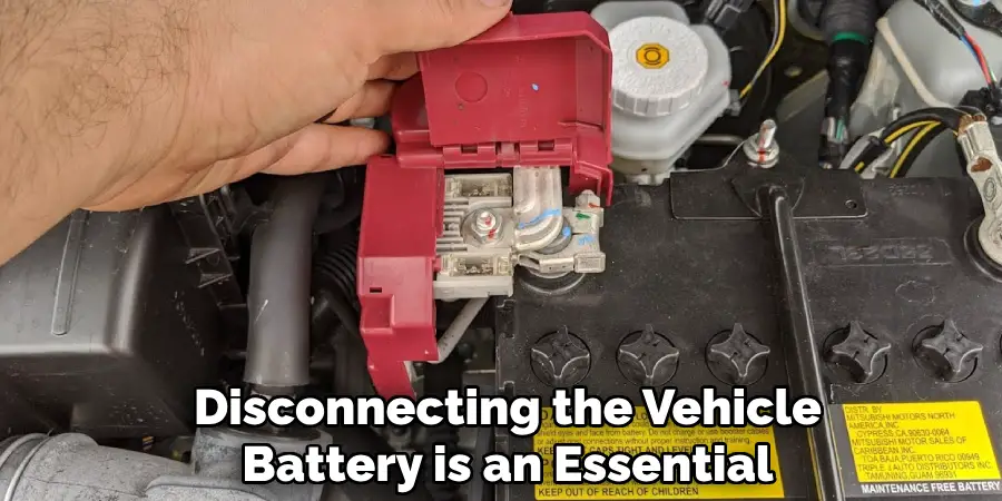 Disconnecting the Vehicle
Battery is an Essential