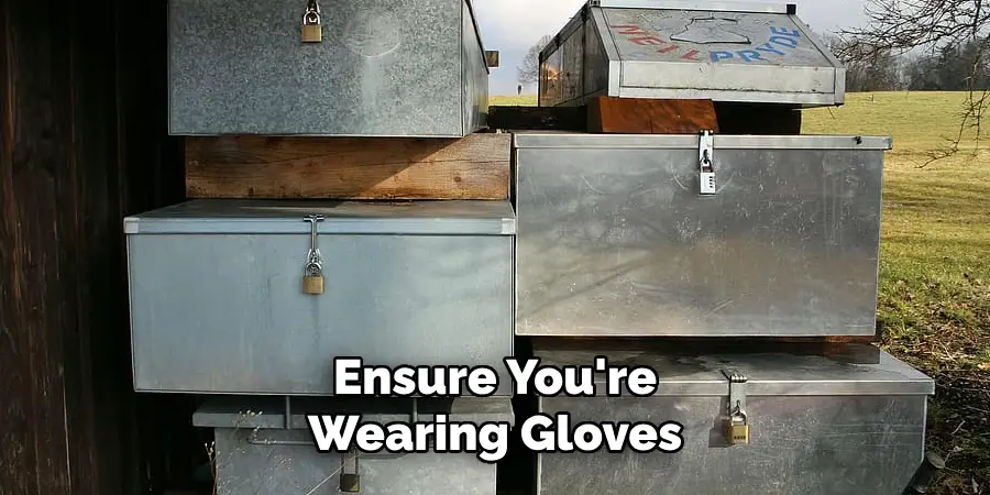 Ensure You're Wearing Gloves