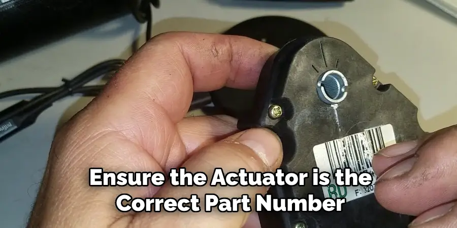Ensure the Actuator is the Correct Part Number