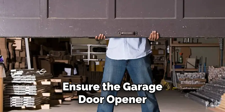 Ensure the Garage Door Opener