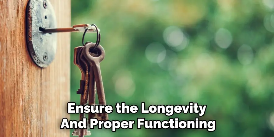 Ensure the Longevity 
And Proper Functioning