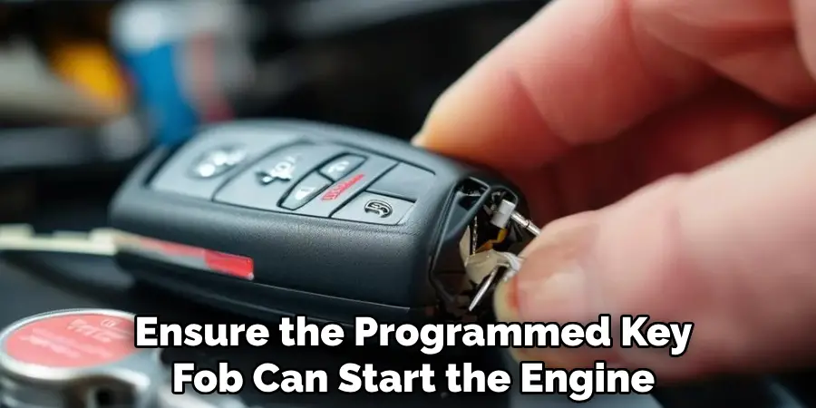 Ensure the Programmed Key
Fob Can Start the Engine