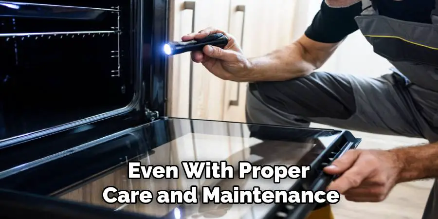 Even With Proper 
Care and Maintenance
