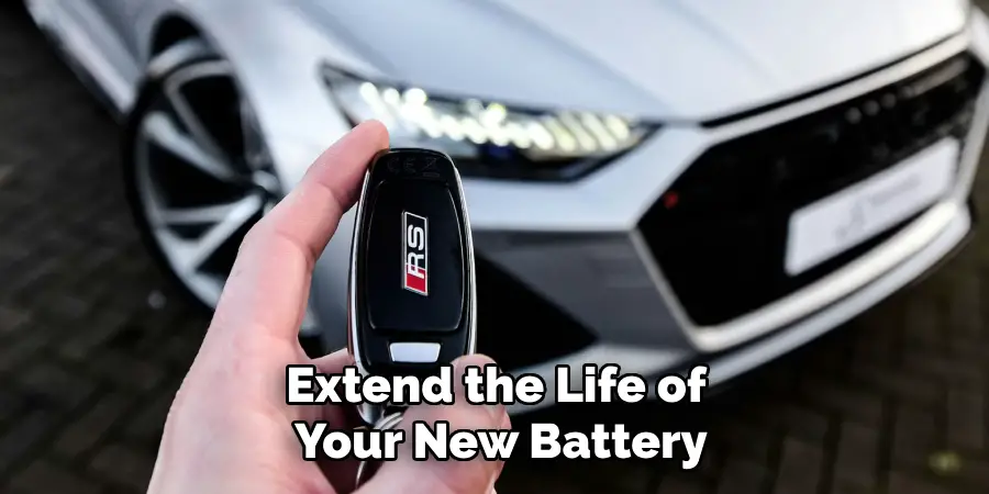 Extend the Life of 
Your New Battery