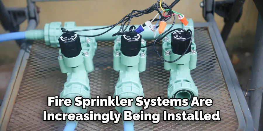 Fire Sprinkler Systems Are 
Increasingly Being Installed