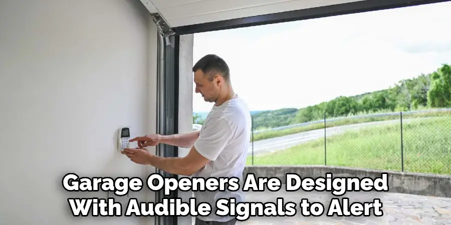 Garage Door Openers Are Designed
With Audible Signals to Alert 