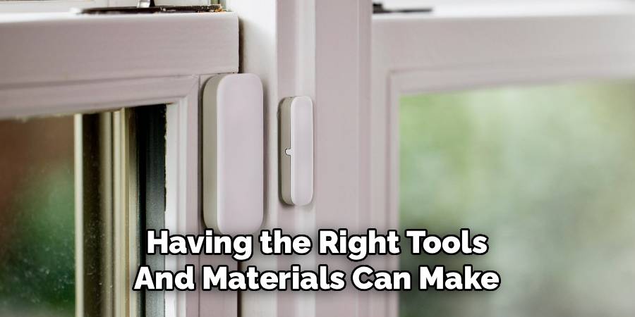 Having the Right Tools 
And Materials Can Make 