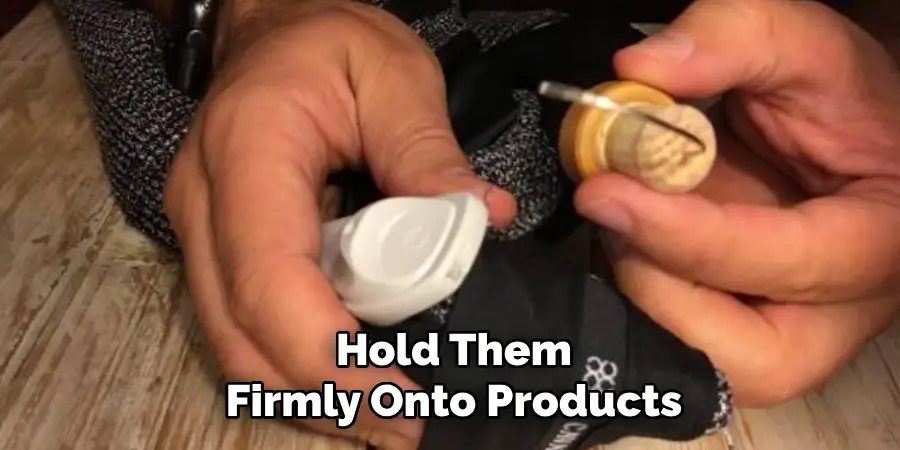 Hold Them Firmly Onto Products