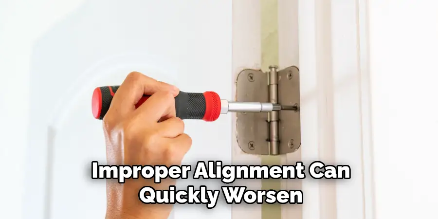Improper Alignment Can
Quickly Worsen