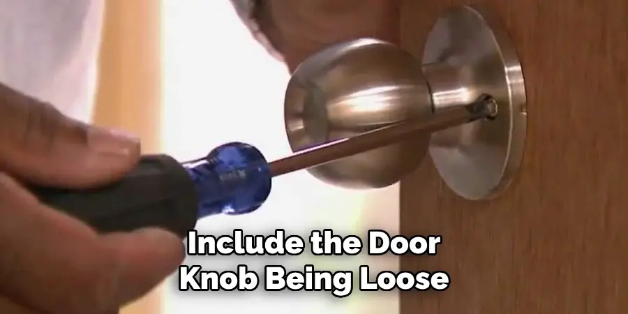 Include the Door Knob Being Loose