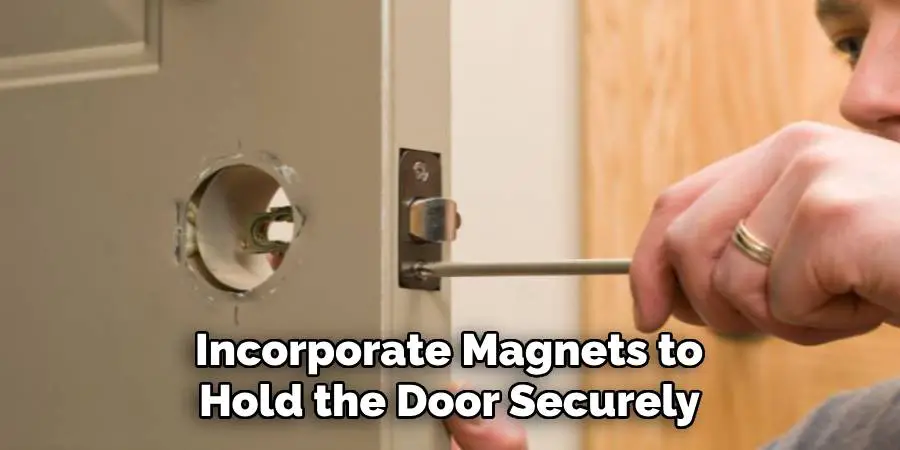 Incorporate Magnets to Hold the Door Securely