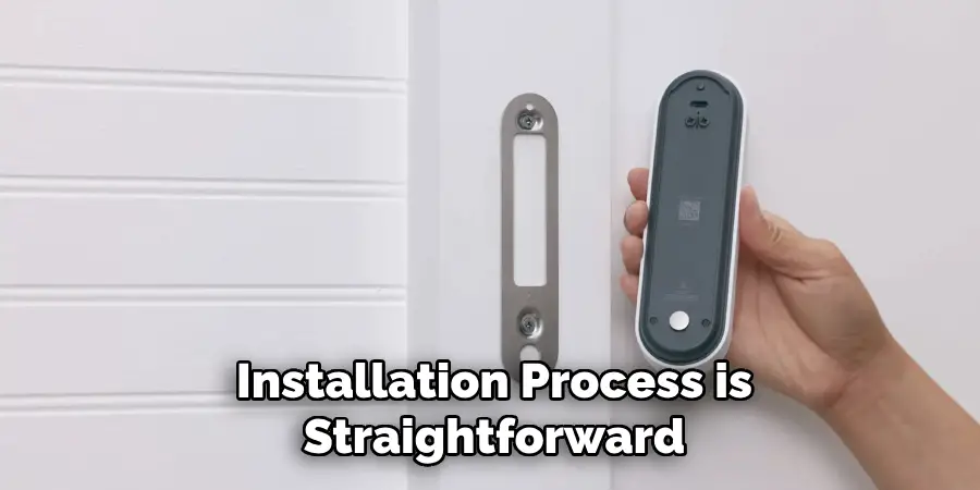 Installation Process is
Straightforward
