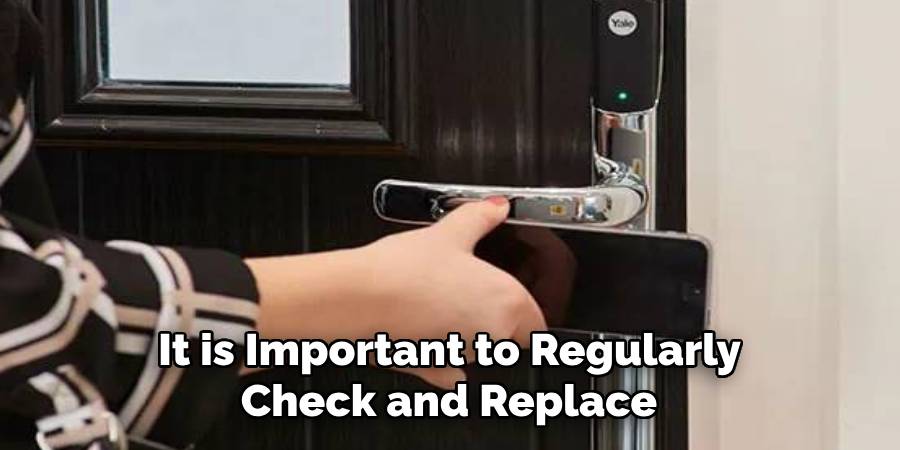 It is Important to Regularly 
Check and Replace 