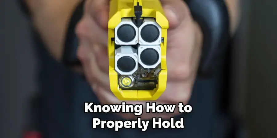 Knowing How to Properly Hold