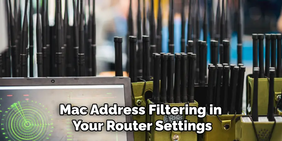 Mac Address Filtering in 
Your Router Settings