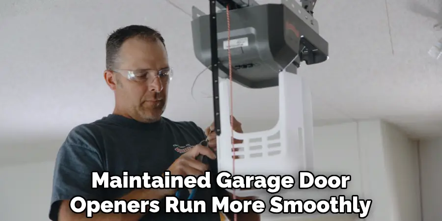 Maintained Garage Door
Openers Run More Smoothly