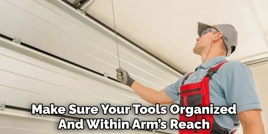 Make Sure Your Tools Organized
And Within Arm’s Reach