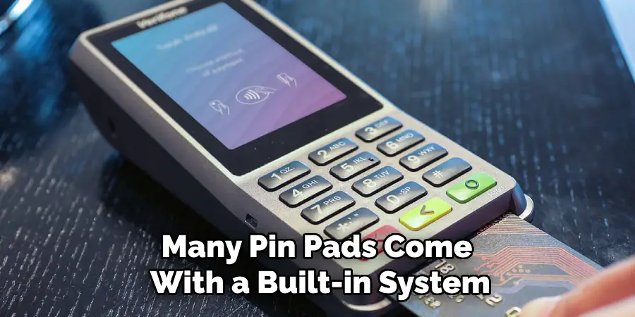 Many Pin Pads Come
With a Built-in System