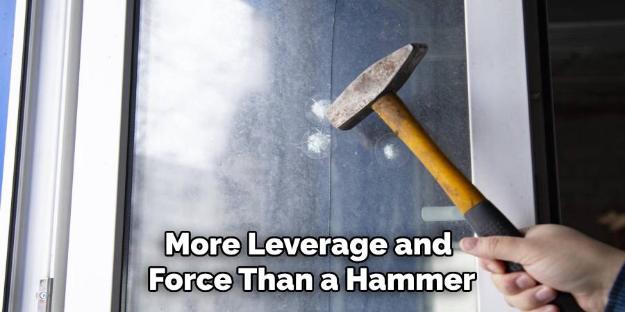 More Leverage and
Force Than a Hammer