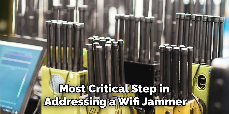 Most Critical Step in 
Addressing a Wifi Jammer