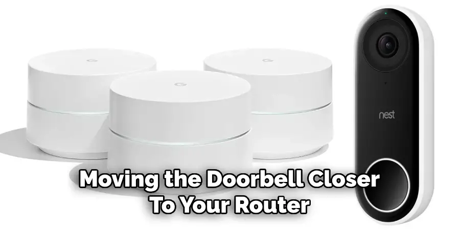 Moving the Doorbell Closer
To Your Router