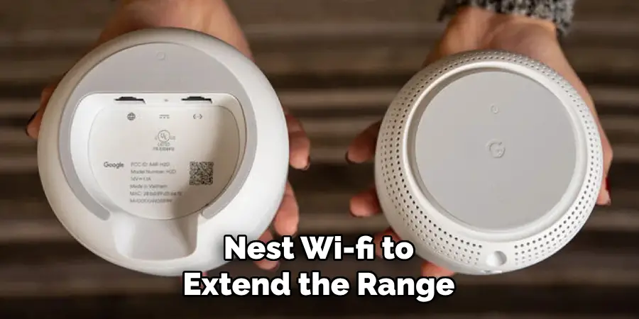 Nest Wi-fi to
Extend the Range