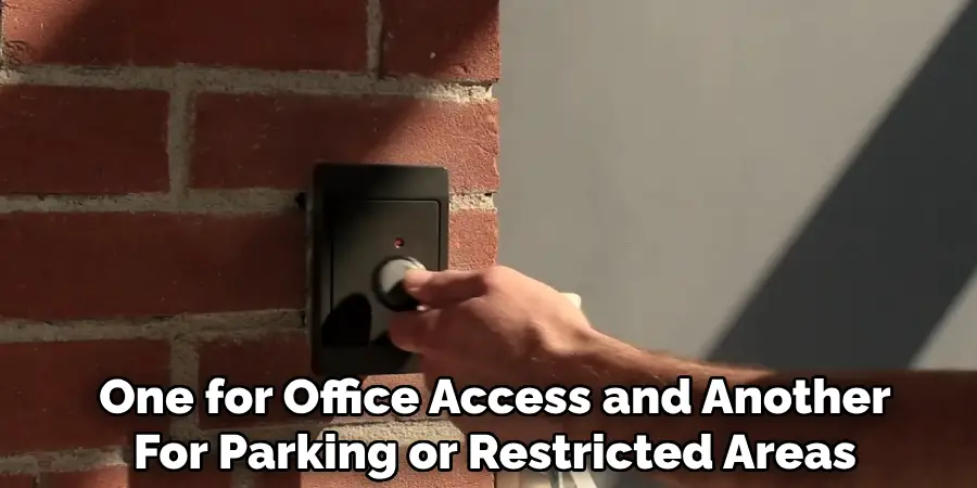One for Office Access and Another
For Parking or Restricted Areas
